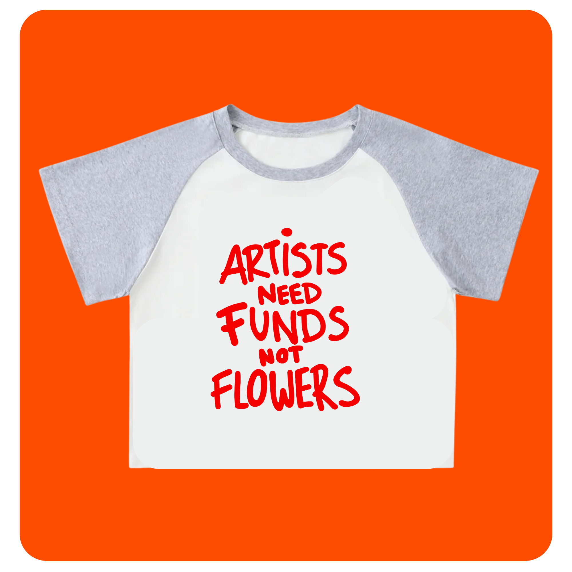 Cropped 'ARTISTS NEED FUNDS NOT FLOWERS' T-shirt